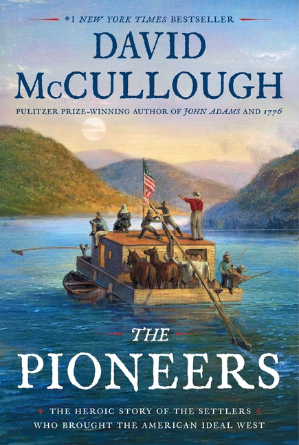 Pioneers The Heroic Story of the Settlers Who Brought the American Ideal West