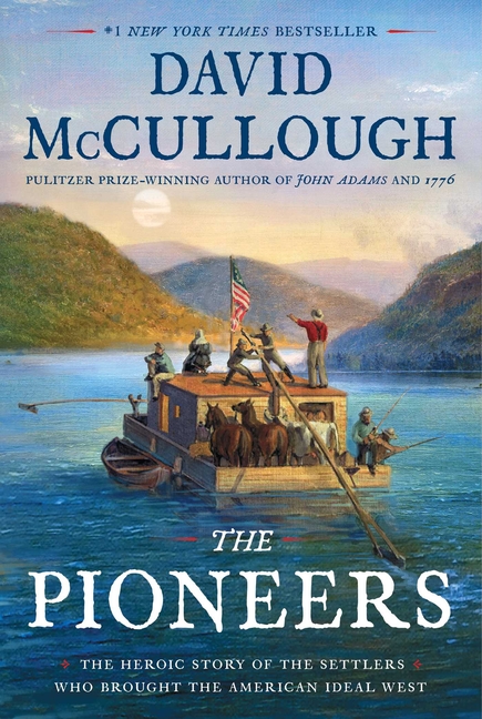Pioneers The Heroic Story of the Settlers Who Brought the American Ideal West