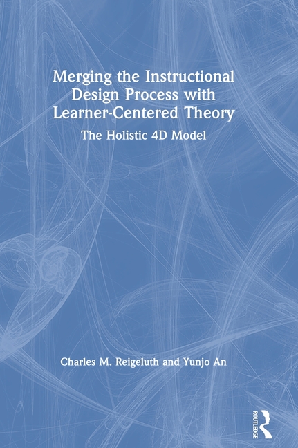  Merging the Instructional Design Process with Learner-Centered Theory: The Holistic 4D Model