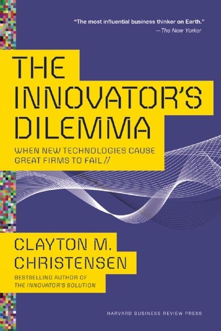 The Innovator's Dilemma: When New Technologies Cause Great Firms to Fail