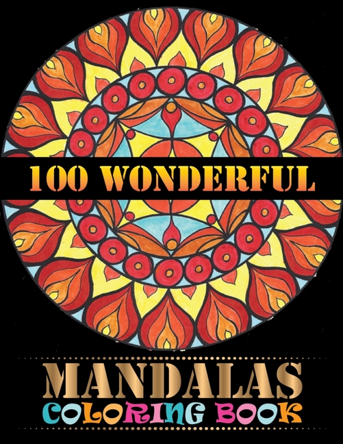  100 Wonderful Mandalas Coloring Book: An Adult Coloring Book with Mandala flower Fun, Easy, and Relaxing Coloring Pages For Meditation And Happiness w