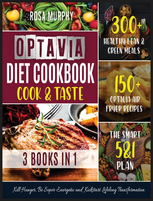  Optavia Diet Cookbook: Cook and Taste 300+ Healthy Lean & Green Meals - 150+ Optavia Air Fryer Recipes - the Smart 5&1 Plan. Kill Hunger, Be