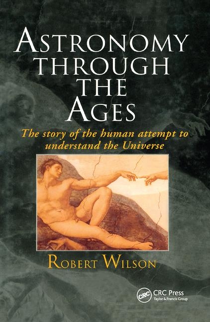  Astronomy Through the Ages: The Story of the Human Attempt to Understand the Universe