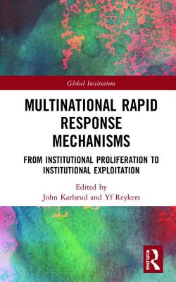Multinational Rapid Response Mechanisms: From Institutional Proliferation to Institutional Exploitat