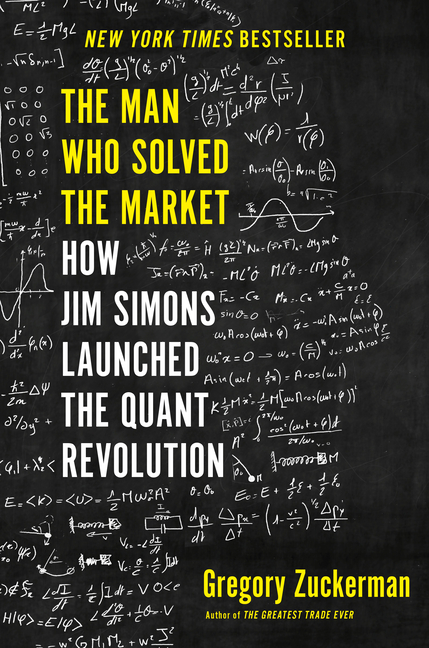 Man Who Solved the Market: How Jim Simons Launched the Quant Revolution