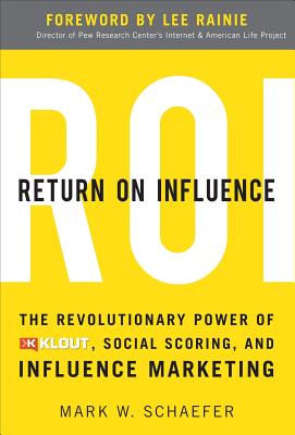 Return on Influence: The Revolutionary Power of Klout, Social Scoring, and Influence Marketing
