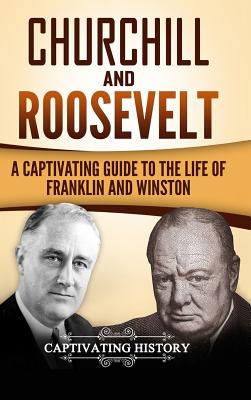  Churchill and Roosevelt: A Captivating Guide to the Life of Franklin and Winston