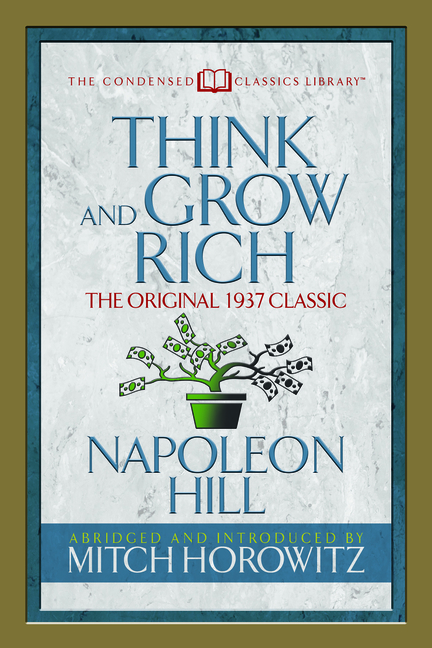  Think and Grow Rich (Condensed Classics): The Original 1937 Classic
