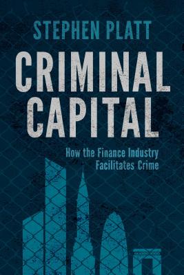  Criminal Capital: How the Finance Industry Facilitates Crime (2015)