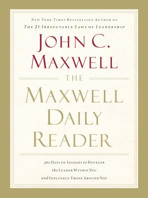 Maxwell Daily Reader: 365 Days of Insight to Develop the Leader Within You and Influence Those Aroun