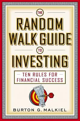 The Random Walk Guide to Investing: Ten Rules for Financial Success (Revised)