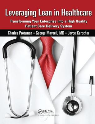 Leveraging Lean in Healthcare: Transforming Your Enterprise Into a High Quality Patient Care Deliver