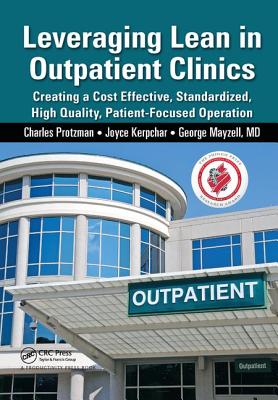  Leveraging Lean in Outpatient Clinics: Creating a Cost Effective, Standardized, High Quality, Patient-Focused Operation
