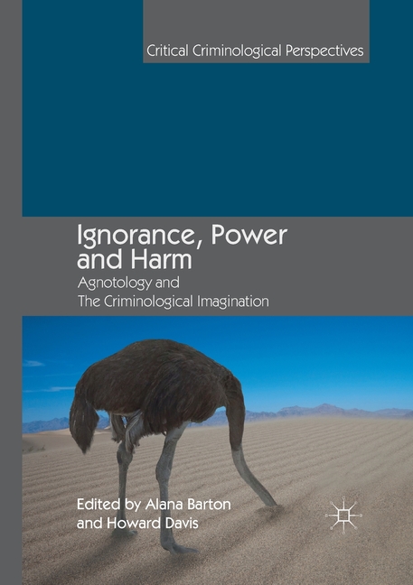 Ignorance, Power and Harm: Agnotology and the Criminological Imagination (2018)