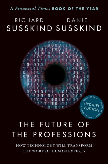 Future of the Professions: How Technology Will Transform the Work of Human Experts, Updated Edition