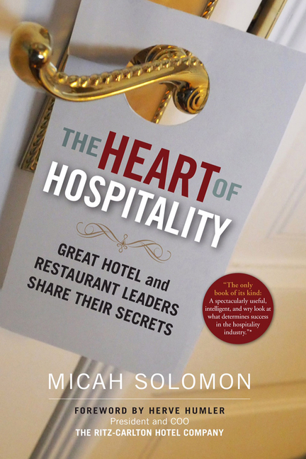 The Heart of Hospitality: Great Hotel and Restaurant Leaders Share Their Secrets