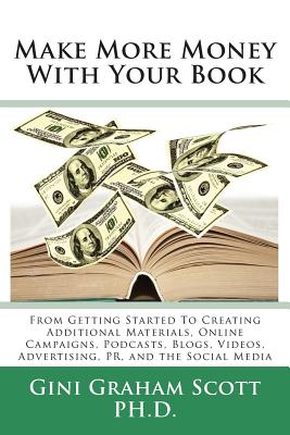 Make More Money with Your Book From Getting Started to Creating Additional Materials, Online Campaig