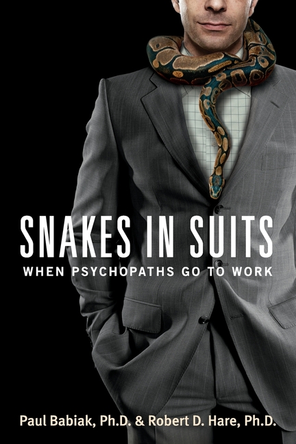  Snakes in Suits: When Psychopaths Go to Work