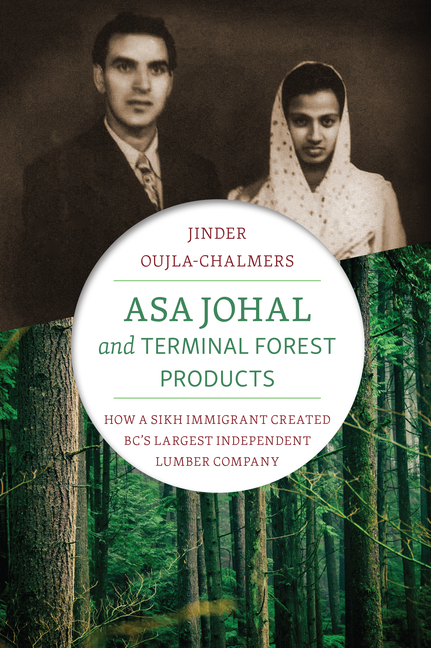 Asa Johal and Terminal Forest Products How a Sikh Immigrant Created Bc's Largest Independent Lumber