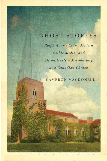 Ghost Storeys: Ralph Adams Cram, Modern Gothic Media, and Deconstructive Microhistory at a Canadian 
