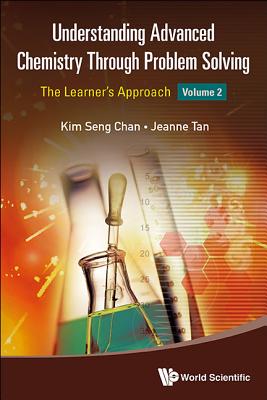 Understanding Advanced Chemistry Through Problem Solving The Learner's Approach - Volume 1