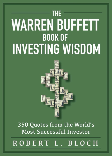 Warren Buffett Book of Investing Wisdom 350 Quotes from the World's Most Successful Investor