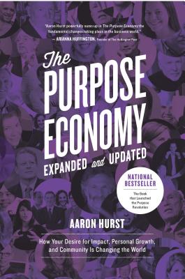 Purpose Economy: How Your Desire for Impact, Personal Growth and Community Is Changing the World