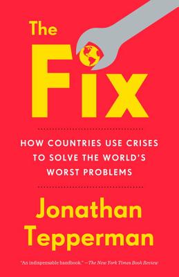 Fix: How Countries Use Crises to Solve the World's Worst Problems