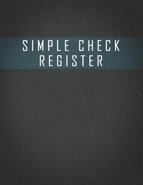  Simple Check Register: Check Book Log, Register Checks, Checking Account Payment Record Tracker - Manage Cash Going In & Out - Simple Account