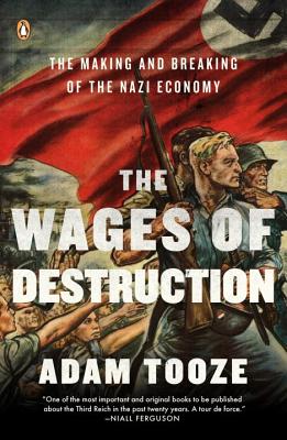 Wages of Destruction The Making and Breaking of the Nazi Economy