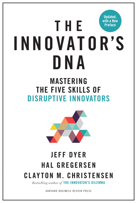 Innovator's Dna, Updated, with a New Preface: Mastering the Five Skills of Disruptive Innovators (Re