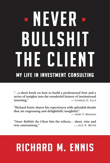 Never Bullshit the Client My Life in Investment Consulting