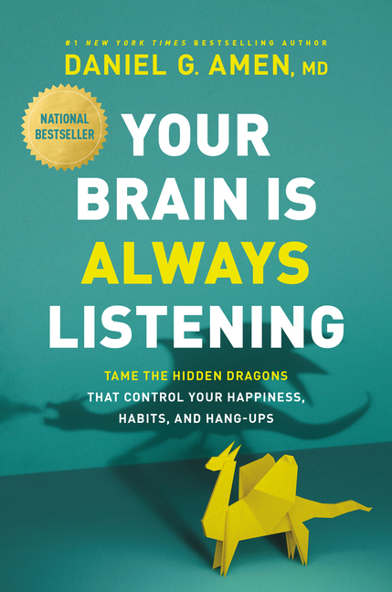 Your Brain Is Always Listening: Tame the Hidden Dragons That Control Your Happiness, Habits, and Han