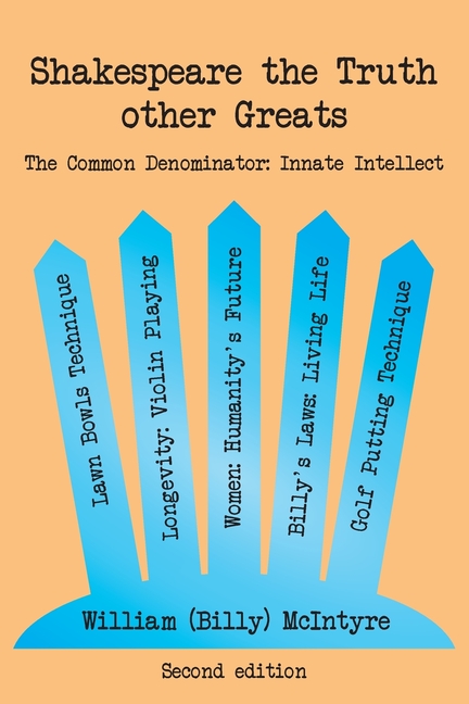  Shakespeare the Truth other Greats: The Common Denominator: Innate Intellect (2020 Revised)