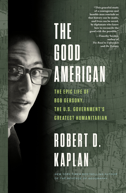 Good American: The Epic Life of Bob Gersony, the U.S. Government's Greatest Humanitarian