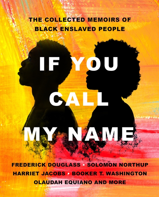  If You Call My Name: The Collected Memoirs of Black Enslaved People