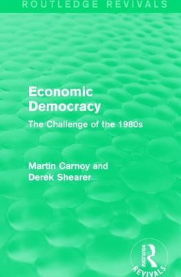 Economic Democracy (Routledge Revivals): The Challenge of the 1980s