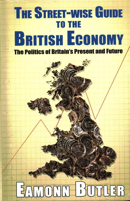  Streetwise Guide to the British Economy: The Politics Of Britain's Present And Future