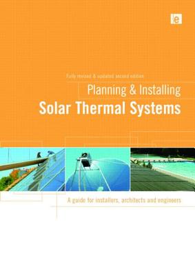  Planning & Installing Solar Thermal Systems: A Guide for Installers, Architects and Engineers (Revised, Updated)