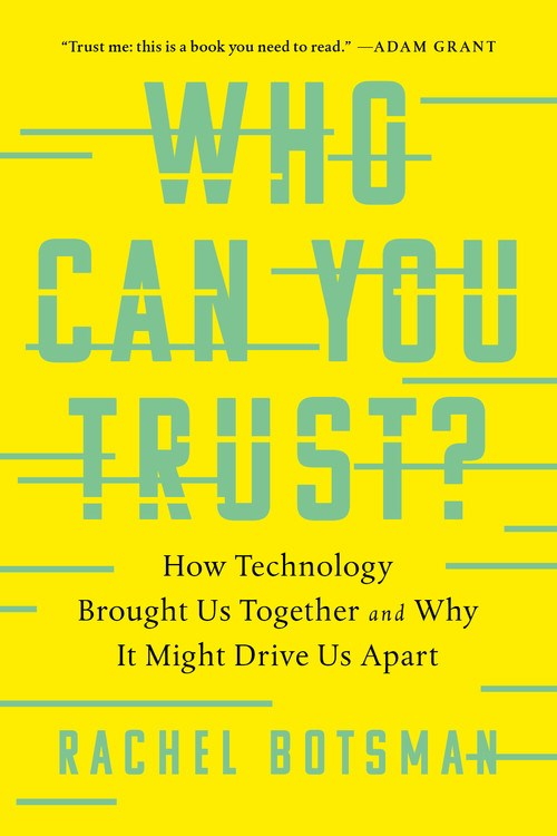 Who Can You Trust?: How Technology Brought Us Together and Why It Might Drive Us Apart
