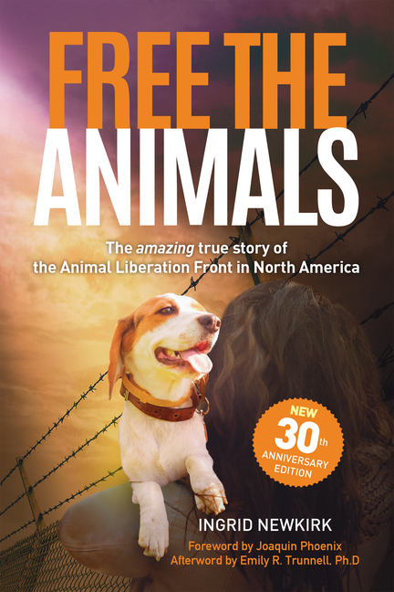 Free the Animals: The Amazing, True Story of the Animal Liberation Front in North America (30th Anni