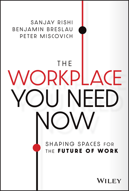 Workplace You Need Now: Shaping Spaces for the Future of Work