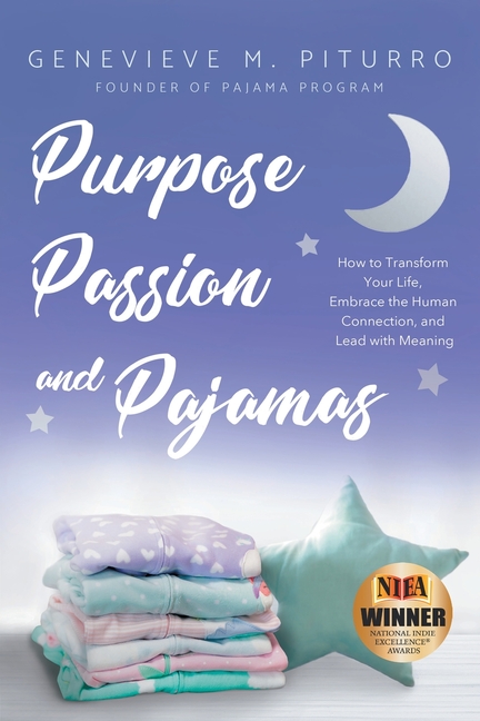 Purpose, Passion, and Pajamas How to Transform Your Life, Embrace the Human Connection, and Lead wit