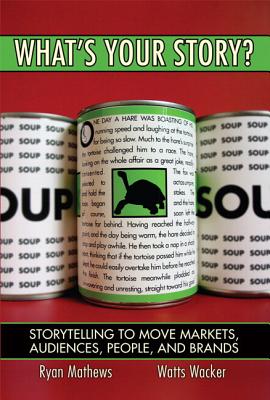 What's Your Story? Storytelling to Move Markets, Audiences, People, and Brands (Paperback)