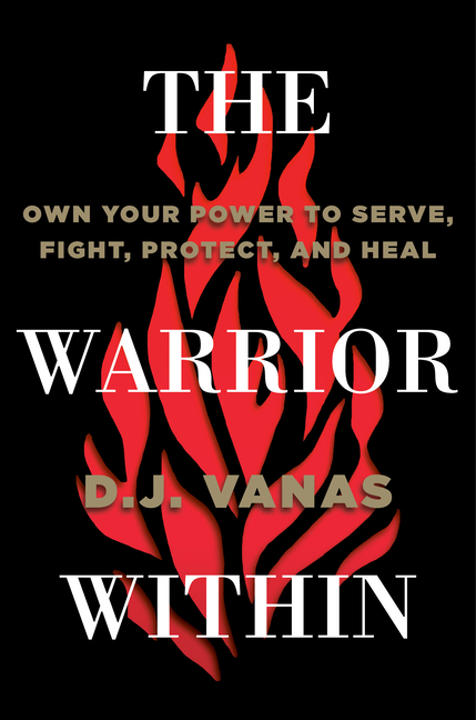 Warrior Within Own Your Power to Serve, Fight, Protect, and Heal