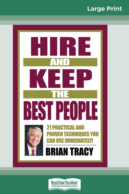  Hire and Keep the Best People: 21 Practical and Proven Techniques You Can Use Immediately (16pt Large Print Edition)