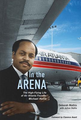 In the Arena: The High-Flying Life of Air Atlanta Founder Michael Hollis Volume 1