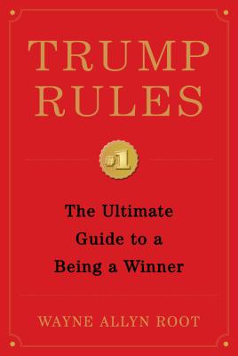 Trump Rules The Ultimate Guide to Being a Winner