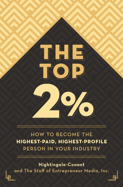 Top 2 Percent: How to Become the Highest-Paid, Highest-Profile Person in Your Industry