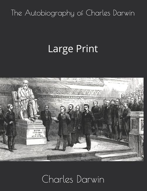 The Autobiography of Charles Darwin: Large Print